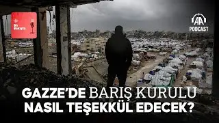 Gazze’de Barış Kurulu nasıl teşekkül edecek?