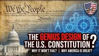 The Genius Design of the U.S. Constitution? | Why It Won&rsquo;t Fail? | Why America is Great?