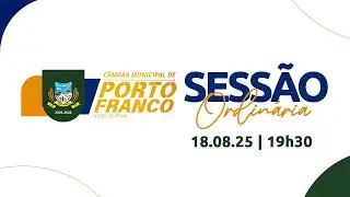 CÂMARA MUNICIPAL - PORTO FRANCO | SESSÃO ORDINÁRIA - 18/08/2025