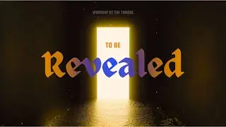 To Be Revealed: Worship at the Throne