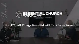 Podcast Episode: All Things Beautiful with Dr. Chris Green