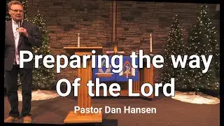 Preparing the Way of the Lord - Pastor Dan Hansen - Dec 10 2023