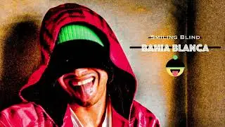 Smiling Blind 👅 - Bahia Blanca (Official Audio)