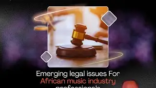 Emerging Legal Issues for African Music Industry Professional