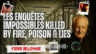 Les Enquêtes Impossibles  Killed by Fire, Poison & Lies ☠️ Pierre Bellemare