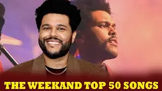 The Weeknd - Top 50 Songs। The Weeknd Songs । The Weeknd