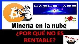 HashFlare &iquest;Por qu&eacute; NO ES RENTABLE la miner&iacute;a en la nube? Mayo 2018
