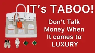 It’s TABOO! Why people dont want to talk about money when it comes to buying luxury?
