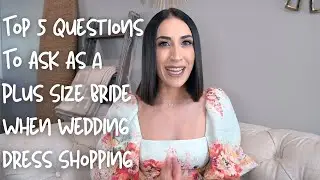 Top 5 Questions To Ask As a Plus Size Bride When Wedding Dress Shopping