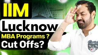IIM Lucknow | First IIM to release selection Criteria | IIM Lucknow MBA Programs and Cut Offs
