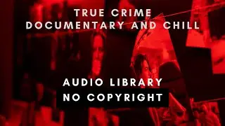 Free Background Music For Videos - True Crime Documentary and Chill ( Dance, Electronic, Calm )