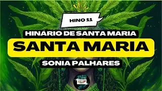 SANTA MARIA🌟SONIA PALHARES🌿Hin&aacute;rio de Santa Maria 11_ Santo Daime