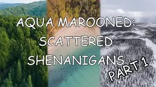 Aqua Marooned: Scattered Shenanigans (Part 1)