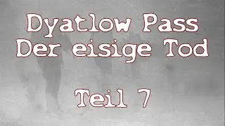 Dyatlow Pass -der eisige Tod  Teil 7