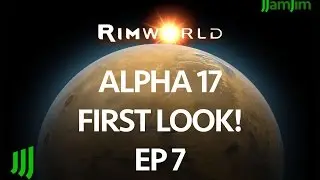 Rimworld Alpha 17 First Look! - Unstable Release - Ep 7