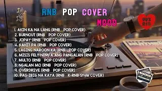 RnB Pop Cover Mood | Akin Ka Na Lang, Burnout & Jopay