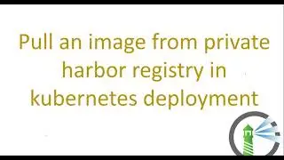 Pull an image from private harbor registry in kubernetes deployment