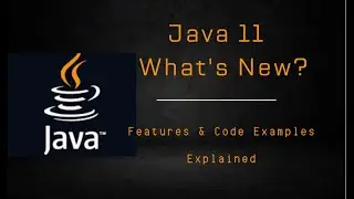 Java 11: What's New? Features & Code Examples Explained