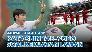 🔴 Jadwal Piala AFF 2022, Indonesia vs Kamboja, Ini Kata Shin Tae-yong Soal Kekuatan Lawan
