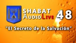 El Secreto de la Salvación #SHABATaudioLive 48