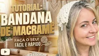 Bandana de Macram&ecirc; | Tutorial F&aacute;cil de Len&ccedil;o de Cabelo Artesanal