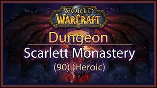 WoW - Dungeon #75: Scarlett Monastery (Heroic) (90)