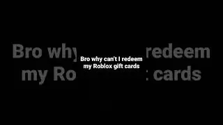Bro why can&rsquo;t I redeem my Roblox gift cards