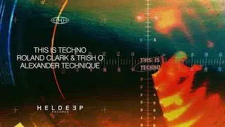 Roland Clark & Trish O. - This is Techno (Alexander Technique Remix)