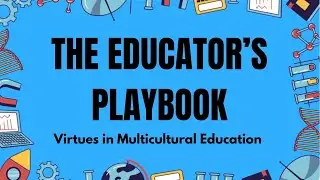 The Educator&rsquo;s Playbook|| Ep. 1: Virtues in Multicultural Education 