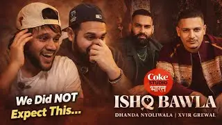 Coke Studio Diaries - Part-3 ISHQ BAWLA-DHANDA NYOLIWALA X XVIR GREWAL -REACTION