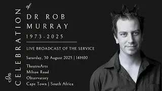 LIVE BROADCAST - CELEBRATING THE LIFE OF DR ROB MURRAY - SATURDAY, 30 AUGUST 2025 @ 14H00 (SAST)