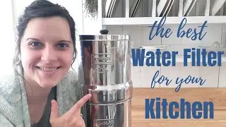 The Best Water Filter for the Kitchen: Why I Chose a Berkey
