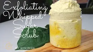 DIY WHIPPED BODY SCRUB | LEMON GRASS EXFOLIATING SUGAR SCRUB | FOR SOFT GLOWING SKIN