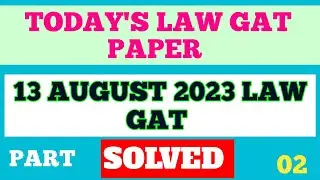 13 AUGUST 2023 LAW GAT PAPER SOLVED |TODAY'S LAW GAT PAPER WITH ANSWER KEY