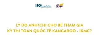 PHỤ HUYNH N&Oacute;I G&Igrave; VỀ KỲ THI TO&Aacute;N QUỐC TẾ KANGAROO - IKMC?