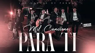Los Garc&iacute;a De Parral - Mil Canciones Para Ti (Video Oficial)