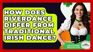 How Does Riverdance Differ From Traditional Irish Dance? - Discovering Ireland Now