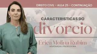 AULA 25 - CARACTERÍSTICAS DO DIVÓRCIO - CONTINUAÇÃO