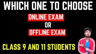 Which one to choose online exam or offline exam? CLASS 9 & 11 Board students | Choose wisely!!