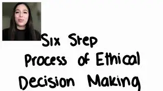 Six Step Ethical Decision Making Process- MED 320