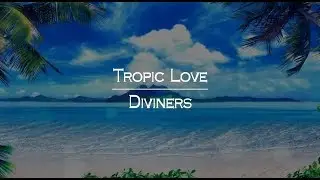 [한글번역] Diviners - Tropic Love (feat. Contacreast)