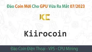 Chia sẻ Đ&agrave;o Kiiro Coin (KIIRO) Mới cho Hệ đ&agrave;o GPU/VGA Ra Mắt Th&aacute;ng 7/2023 l CPU Mining - CPU Mining