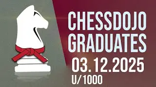 ChessDojo Graduates 03.12.25 u/1000