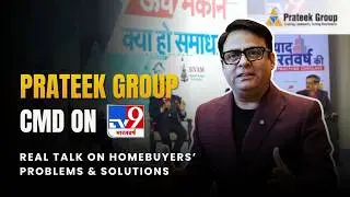 Prateek Group CMD on TV9 | Real Talk on Homebuyers&rsquo; Problems & Solutions