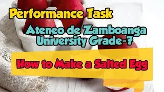 Performance Task of Ateneo de Zamboanga University Grade-7 | How to make a Salted Egg