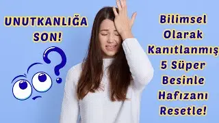 Unutkanlığa son! Bilimsel Olarak Kanıtlanmış 5 SÜPER Besinle Hafızanı Resetle !