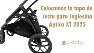 Colocamos la Tapa de Cesta para Inglesina Aptica XT 2025