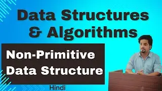 Data Structures and Algorithms : Non-Primitive Data Structures