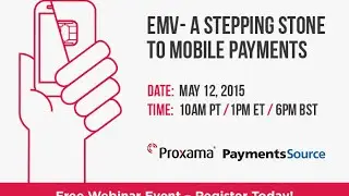 EMV: A stepping stone to Mobile Payments - Proxama & PaymentsSource Webinar