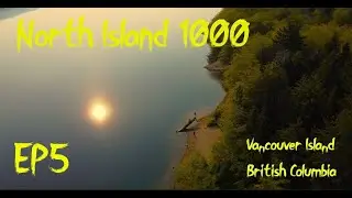North Island 1000 EP5 - GOODBYE OLD FRIEND - Beautiful British Columbia